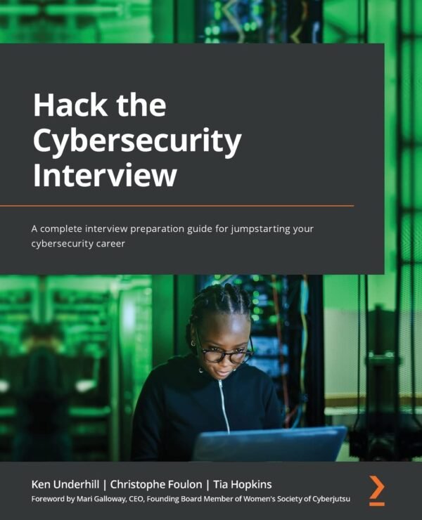 Cover of the book 'Hack the Cybersecurity Interview: A Complete Interview Preparation Guide for Jumpstarting Your Cybersecurity Career